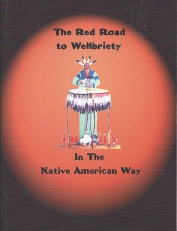 The Red Road to Wellbriety: In The Native American Way