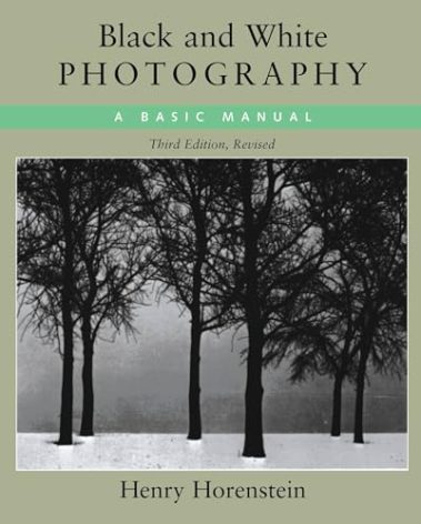 Black and White Photography: A Basic Manual Third Revised Edition