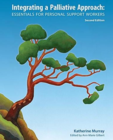Integrating a Palliative Approach: Essentials for Personal Support Workers; Second Edition