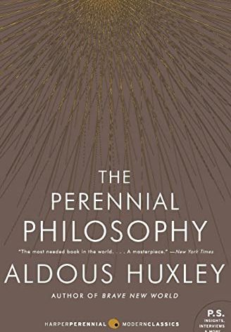The Perennial Philosophy: An Interpretation of the Great Mystics, East and West