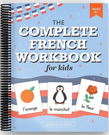 The French Workbook for Kids: A Fun and Easy Beginner's Guide to Learning French for Kids Grades K-5: Learn the Alphabet, Numbers, Colors, Shapes, Senses, Seasons and Other Essential Concepts
