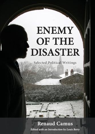 Enemy of the Disaster: Selected Political Writings of Renaud Camus
