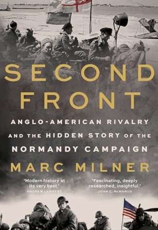 Second Front: Anglo-American Rivalry and the Hidden Story of the Normandy Campaign
