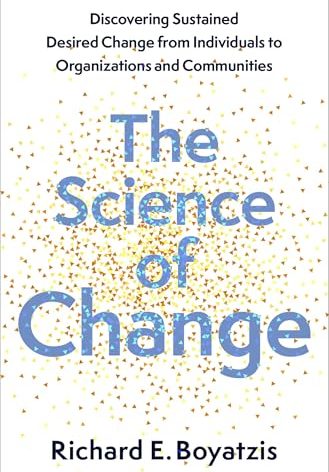 The Science of Change: Discovering Sustained, Desired Change from Individuals to Organizations and Communities