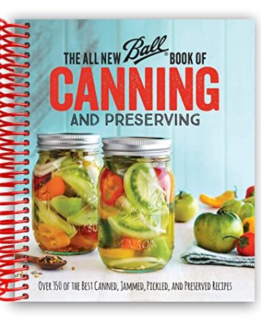 The All New Ball Book Of Canning And Preserving: Over 350 of the Best Canned, Jammed, Pickled, and Preserved Recipes