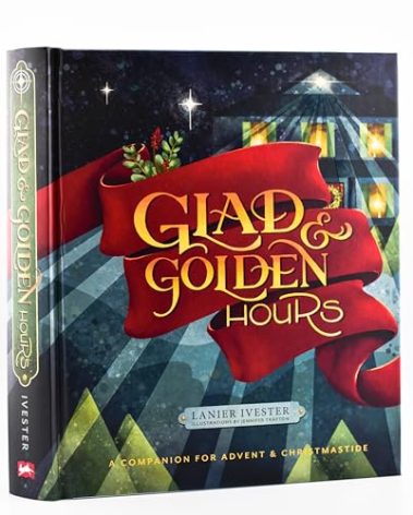 Glad and Golden Hours: A Companion for Advent and Christmastide