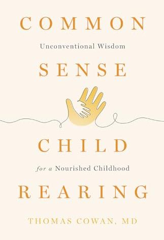 Commonsense Childrearing: Unconventional Wisdom for a Nourished Childhood