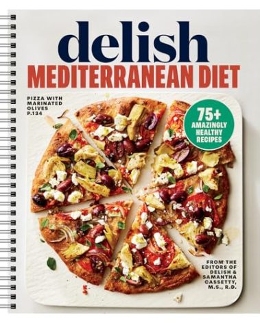 Delish Mediterranean Diet: 75+ Amazingly Healthy Recipes