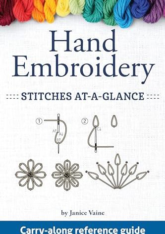 Hand Embroidery Stitches At-A-Glance: Carry-Along Reference Guide (Landauer) Pocket-Size Step-by-Step Illustrated How-To for 30 Favorite Stitches, plus Tips & Techniques and Needle & Thread Charts