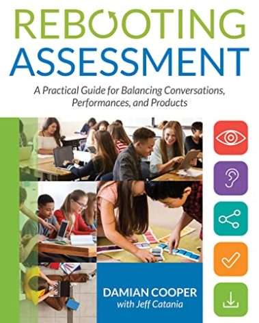 Rebooting Assessment: A Practical Guide for Balancing Conversations, Performances, and Products (How to Establish Performance-Based, Balanced Assessment in the Classroom)