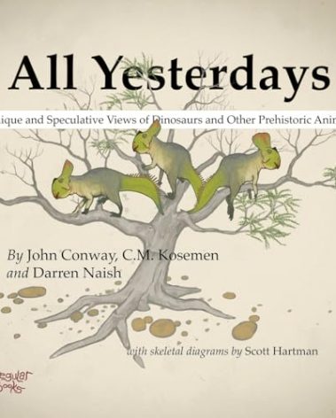 All Yesterdays: Unique and Speculative Views of Dinosaurs and Other Prehistoric Animals