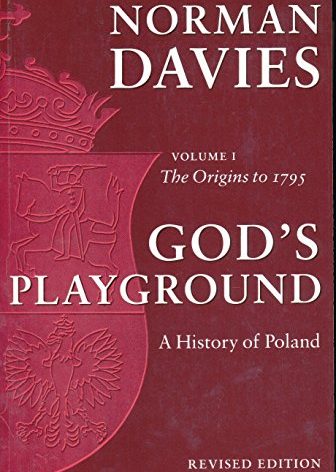 God's Playground: A History of Poland, Vol. 1: The Origins to 1795