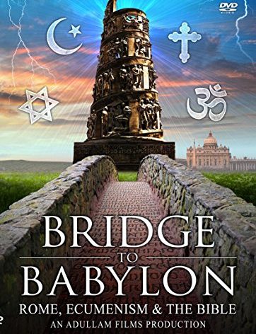 Bridge to Babylon: Rome, Ecumenism & the Bible